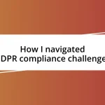 How I navigated GDPR compliance challenges