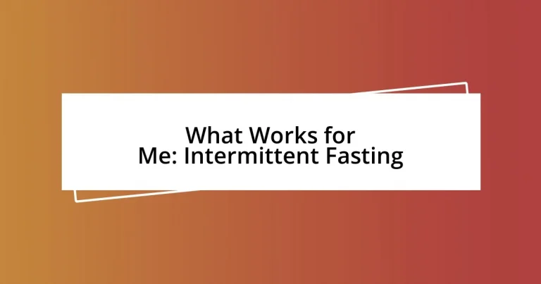 What Works for Me: Intermittent Fasting