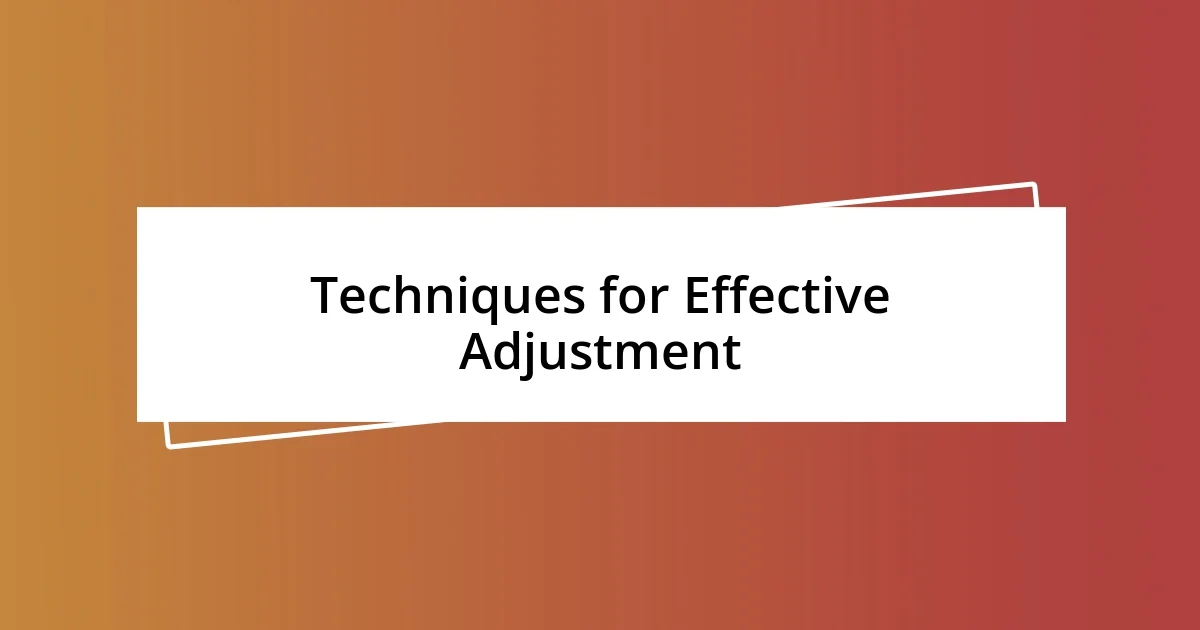 Techniques for Effective Adjustment