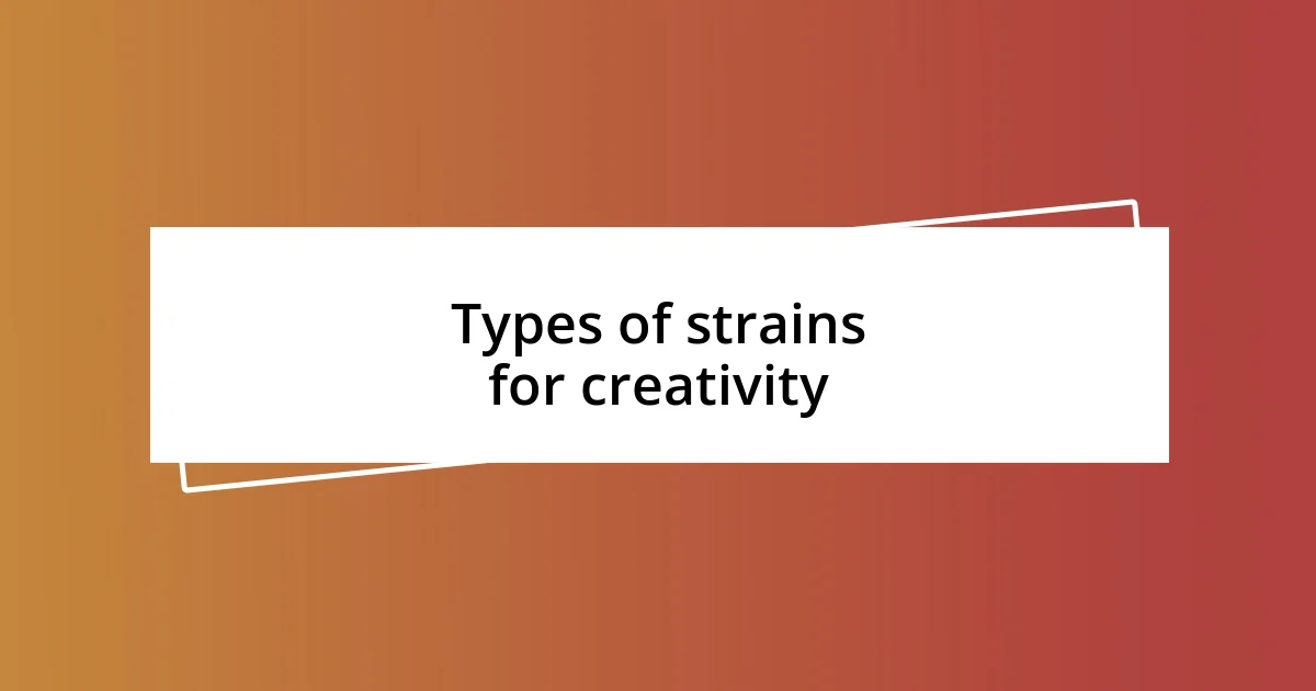 Types of strains for creativity