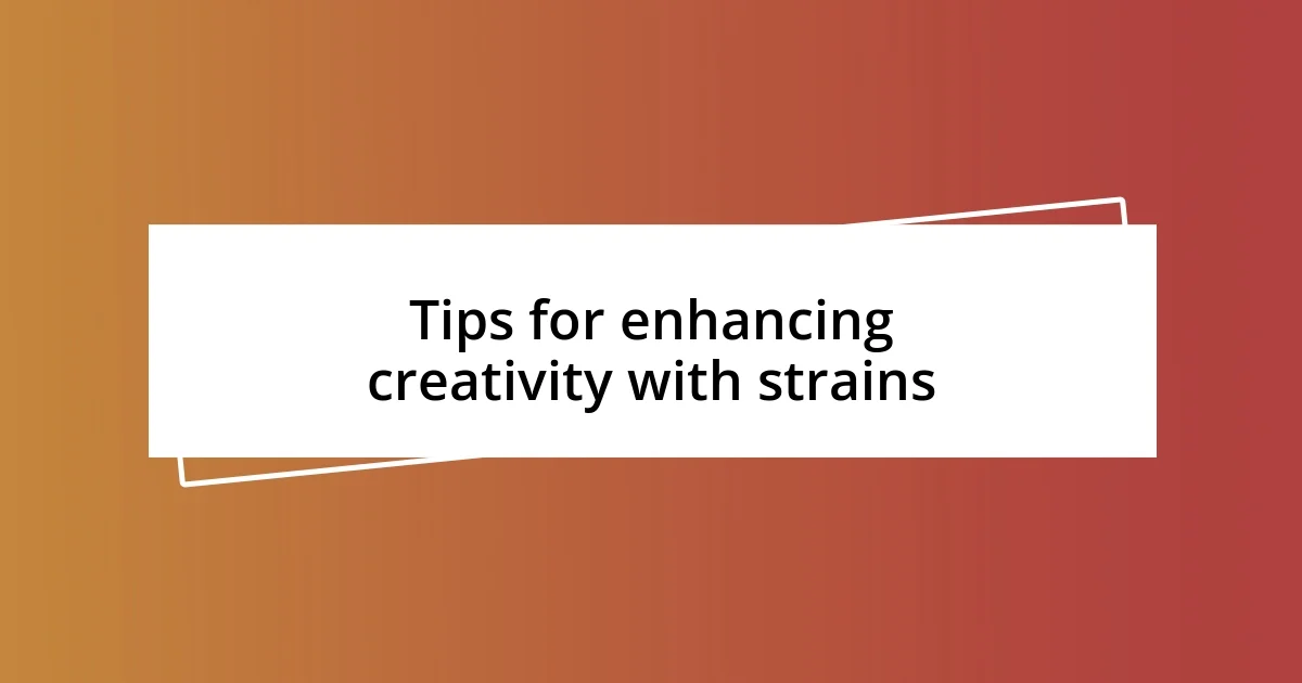 Tips for enhancing creativity with strains