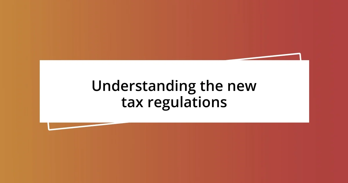 Understanding the new tax regulations