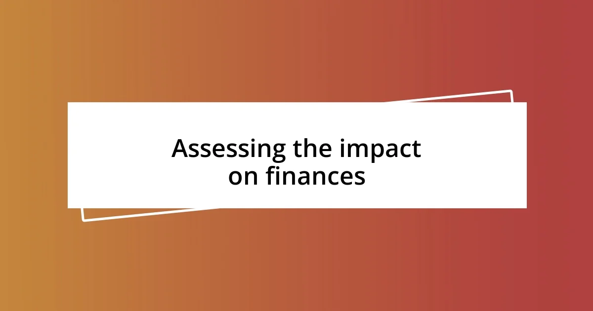 Assessing the impact on finances