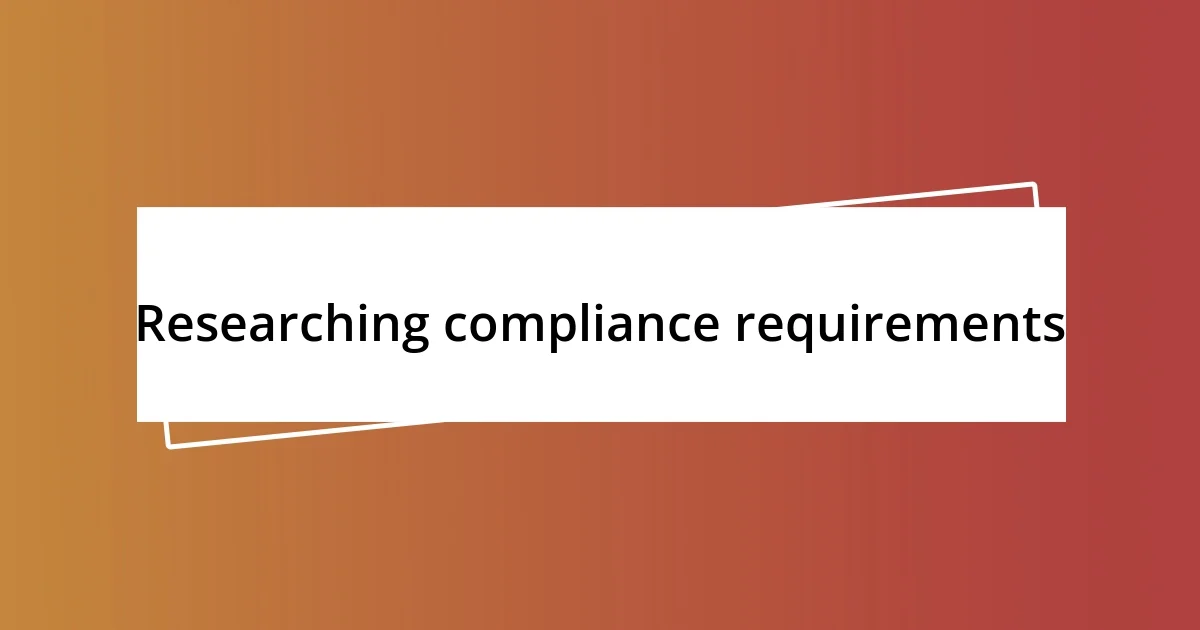 Researching compliance requirements