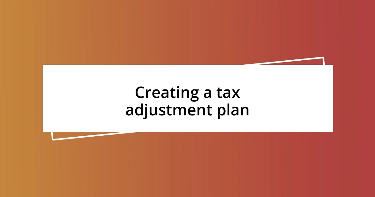 Creating a tax adjustment plan