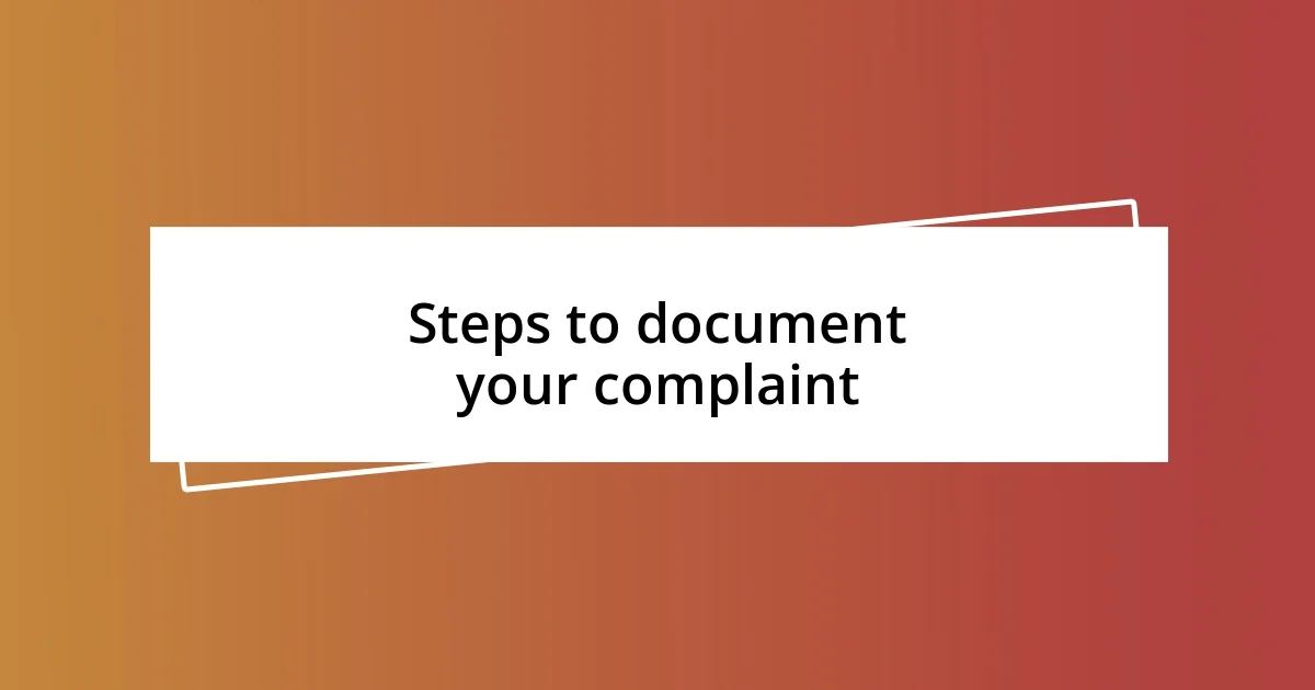 Steps to document your complaint