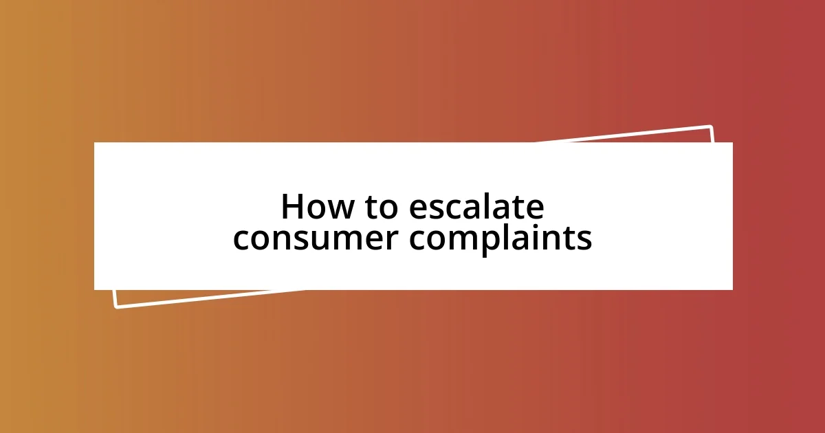 How to escalate consumer complaints