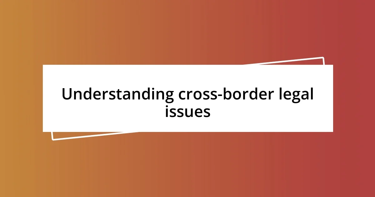 Understanding cross-border legal issues