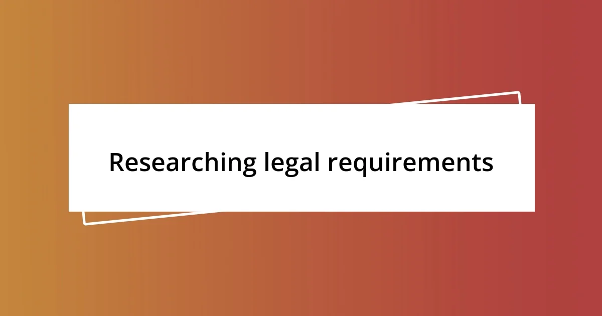 Researching legal requirements