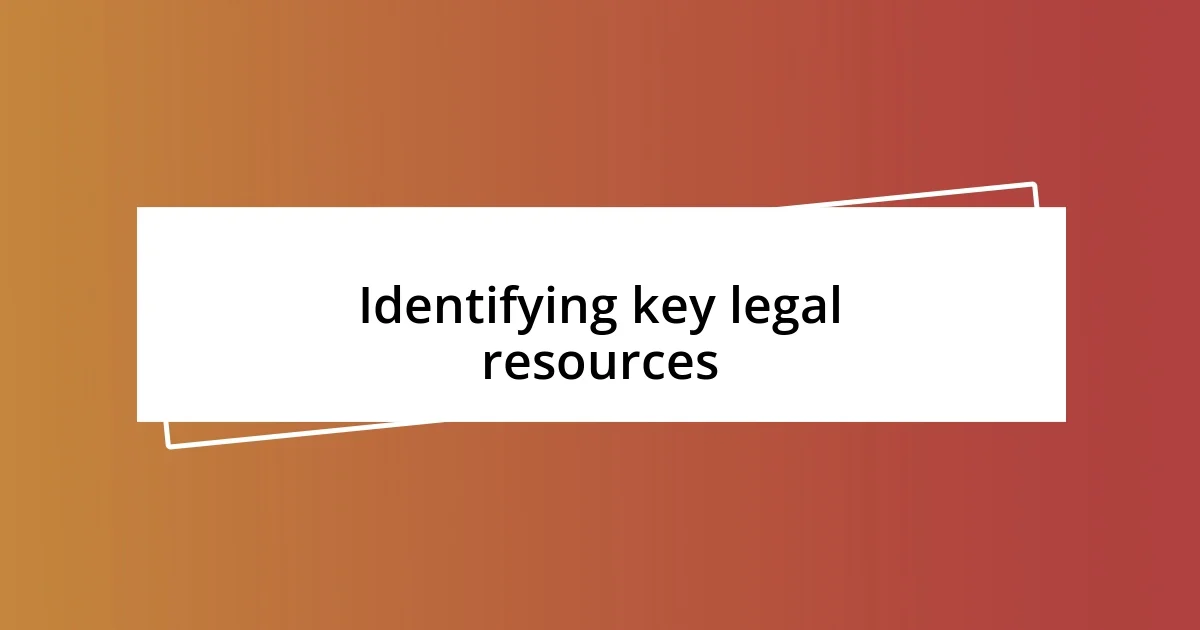 Identifying key legal resources