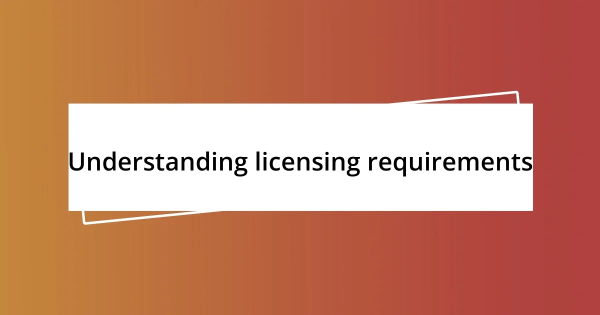 Understanding licensing requirements