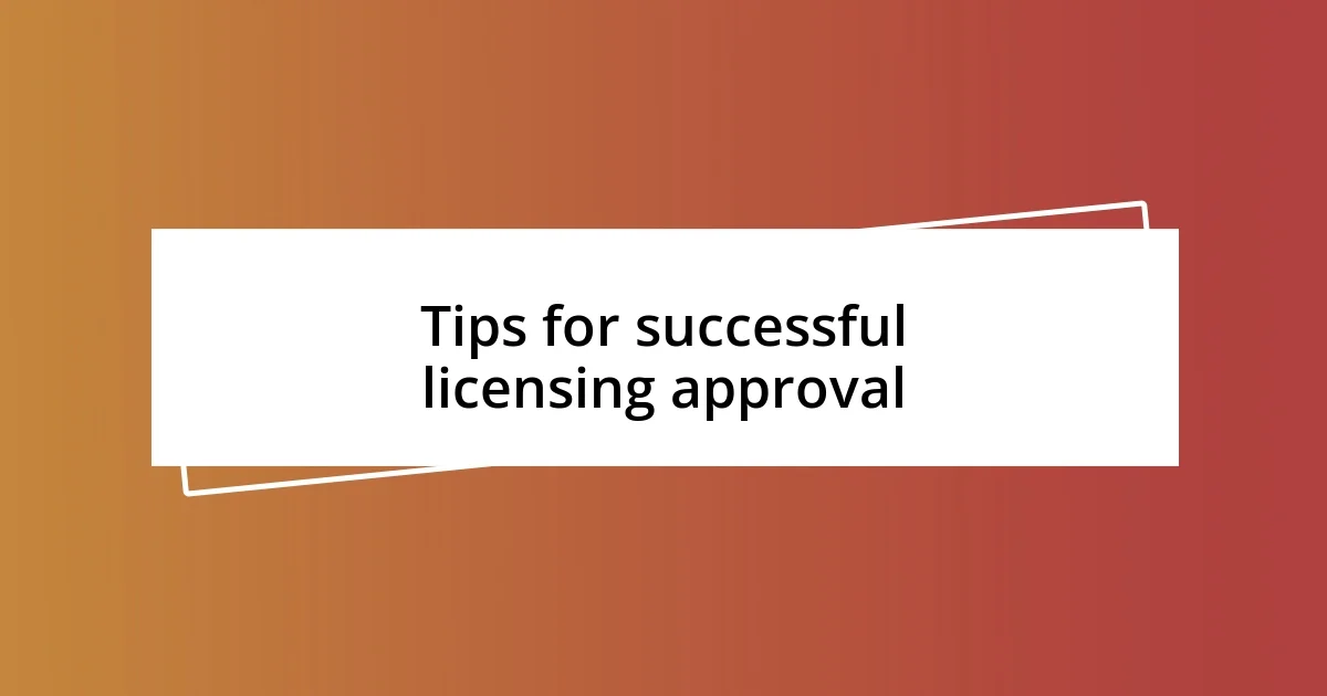 Tips for successful licensing approval