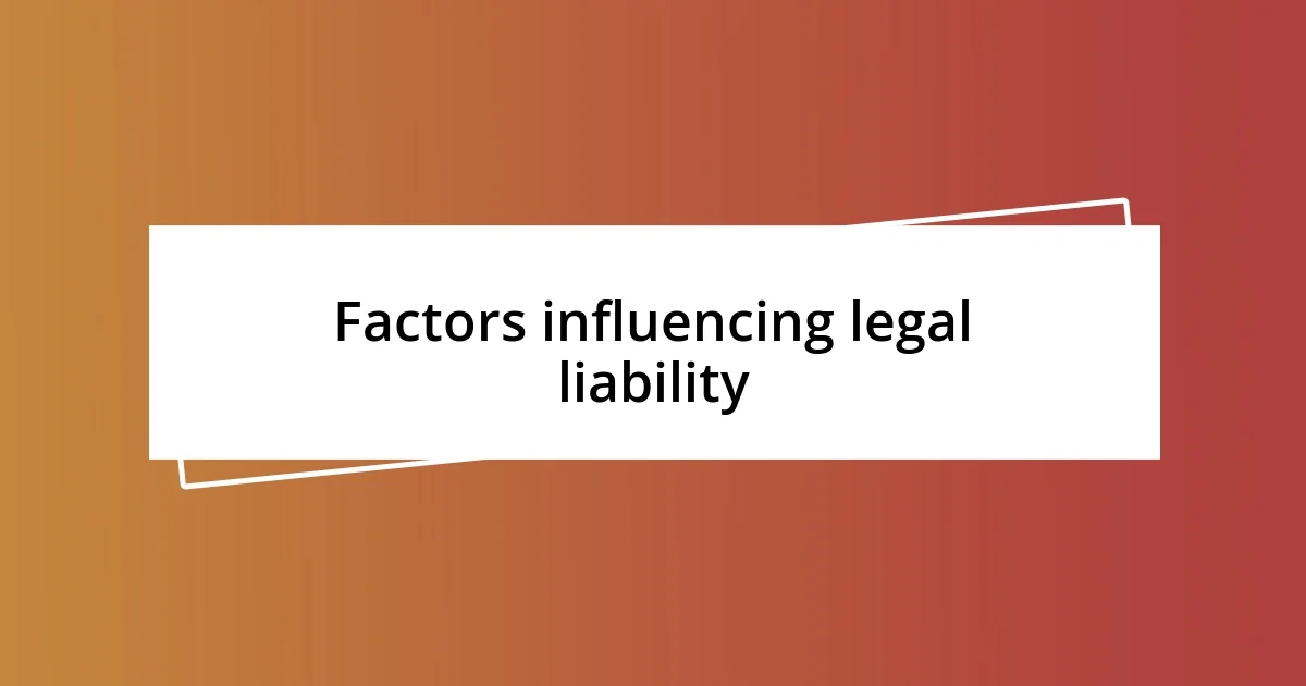 Factors influencing legal liability