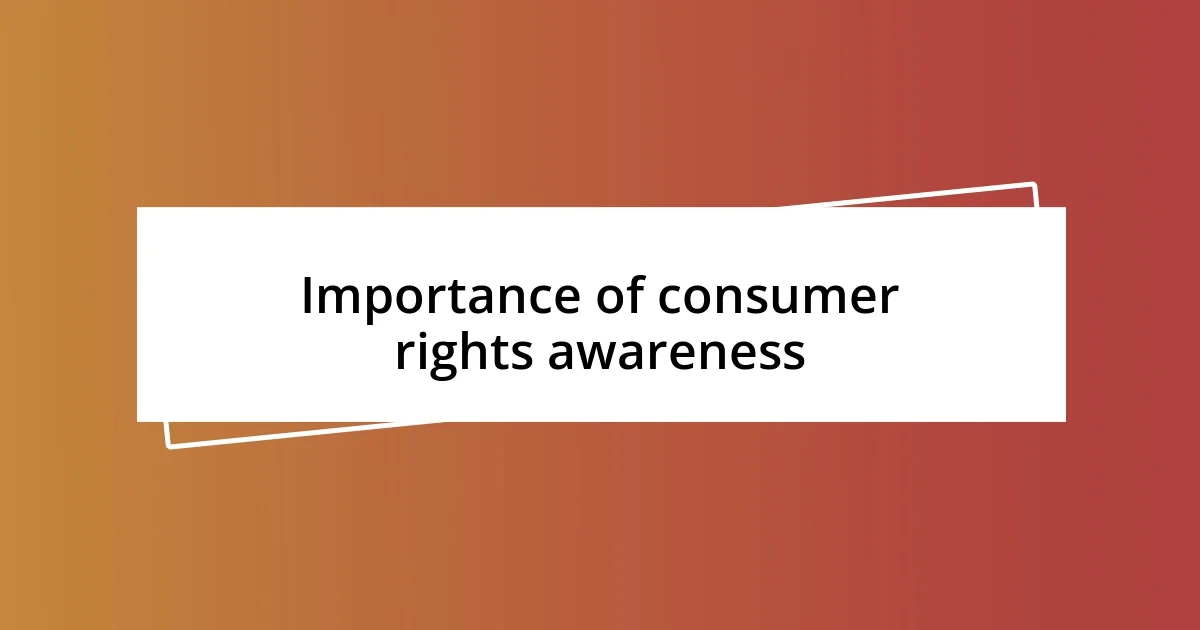 Importance of consumer rights awareness