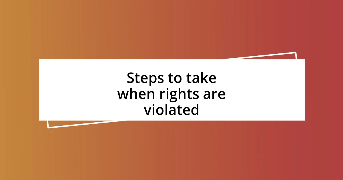 Steps to take when rights are violated