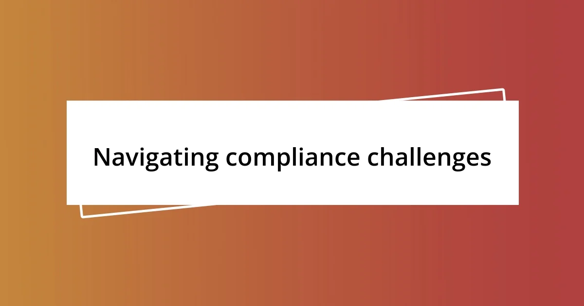 Navigating compliance challenges