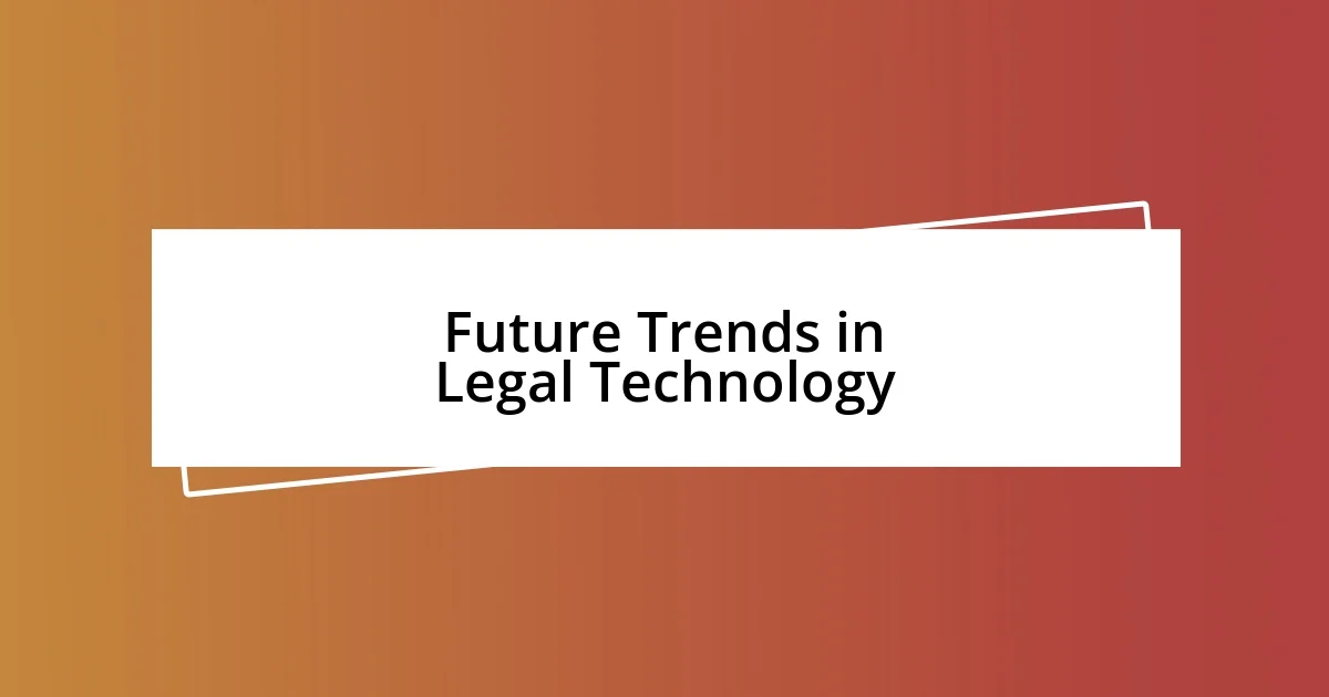 Future Trends in Legal Technology