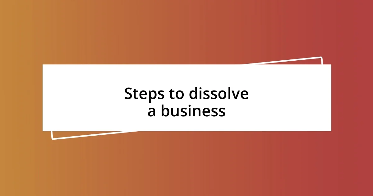 Steps to dissolve a business