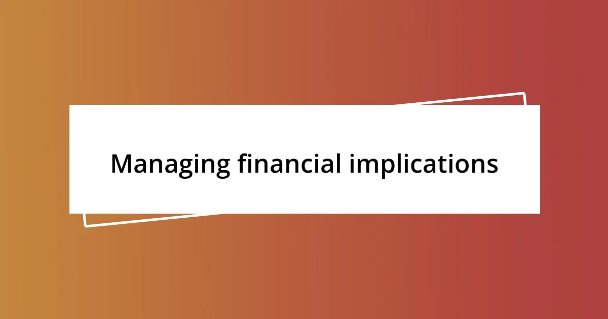 Managing financial implications