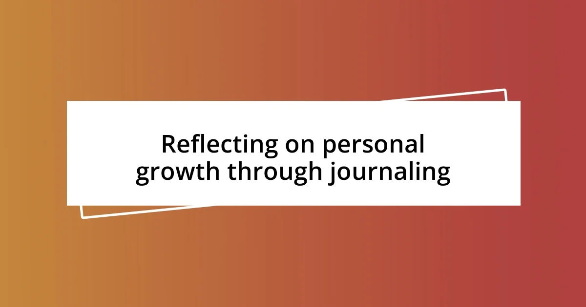 Reflecting on personal growth through journaling