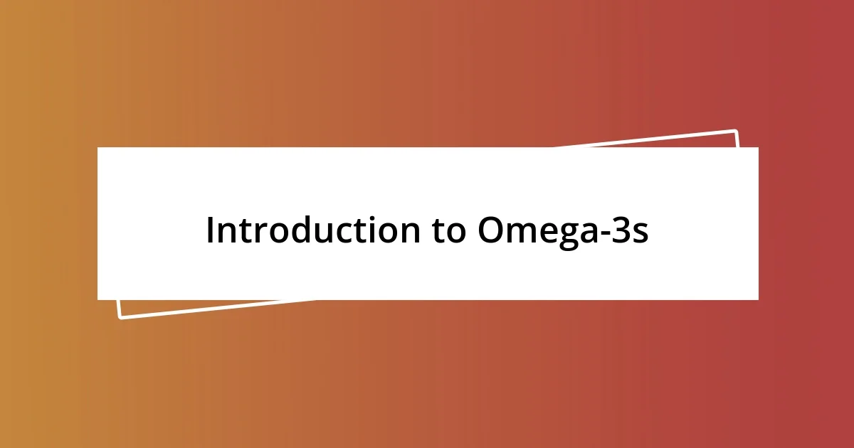 Introduction to Omega-3s