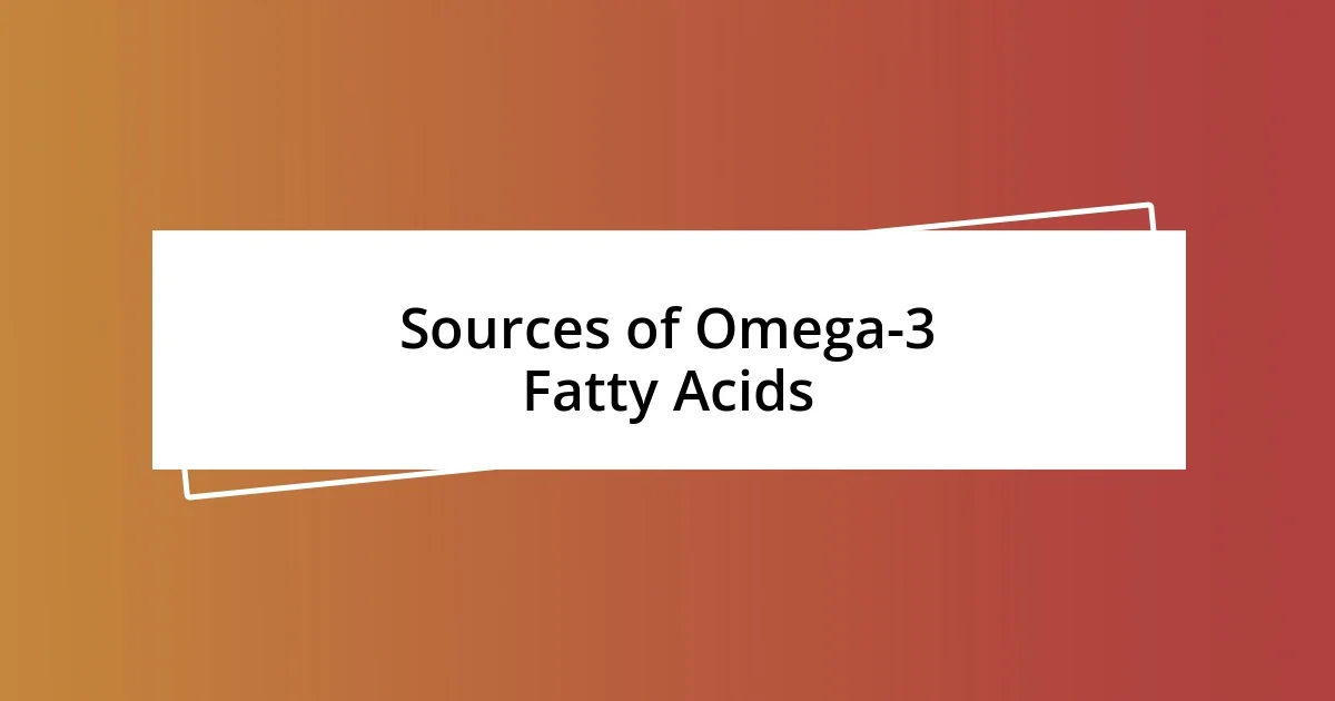 Sources of Omega-3 Fatty Acids