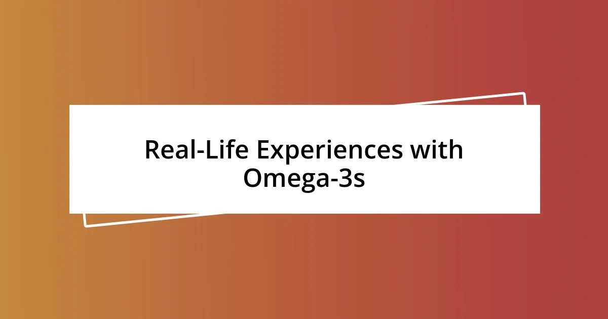 Real-Life Experiences with Omega-3s